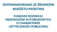 Dofinansowano ze środków budżetu państwa. Fundusz Rozwoju Przewozów Autobusowych o charakterze użyteczności publicznej